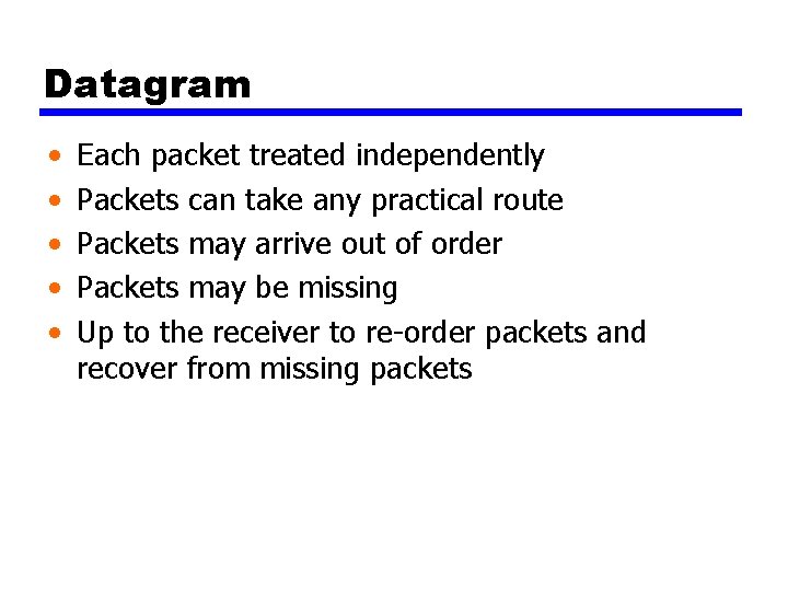 Datagram • • • Each packet treated independently Packets can take any practical route