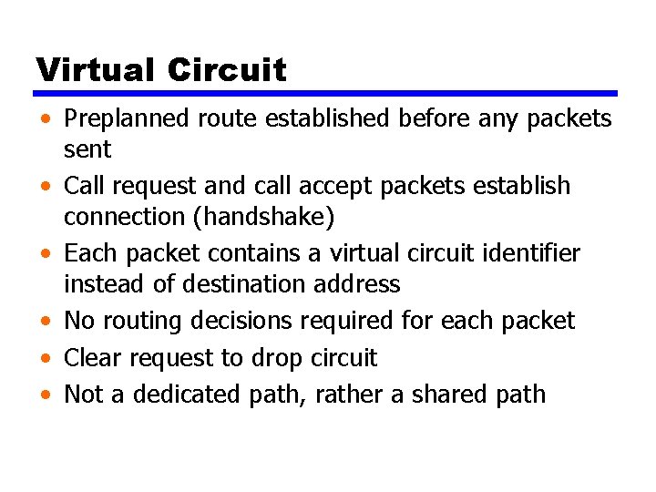 Virtual Circuit • Preplanned route established before any packets sent • Call request and
