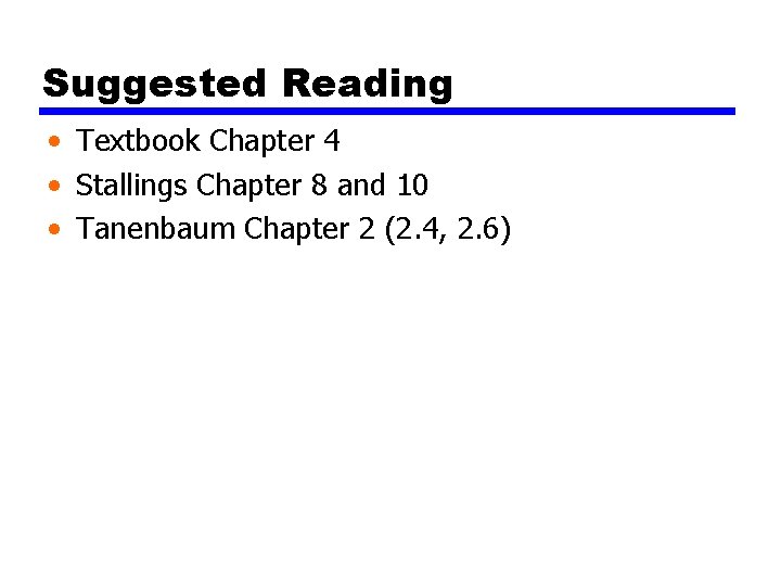 Suggested Reading • Textbook Chapter 4 • Stallings Chapter 8 and 10 • Tanenbaum