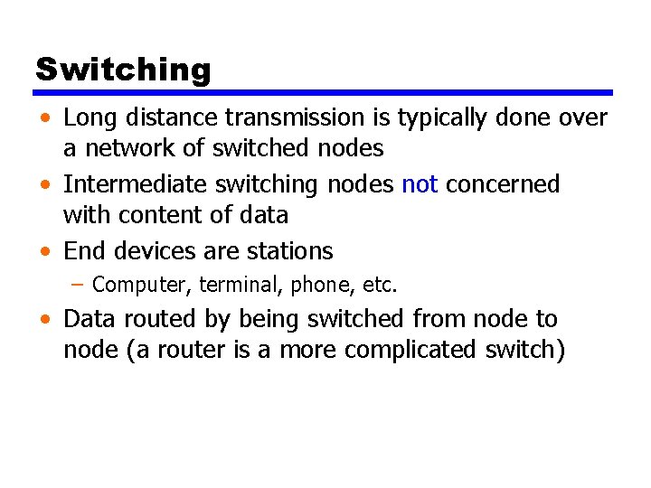 Switching • Long distance transmission is typically done over a network of switched nodes