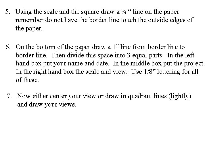 5. Using the scale and the square draw a ¼ “ line on the