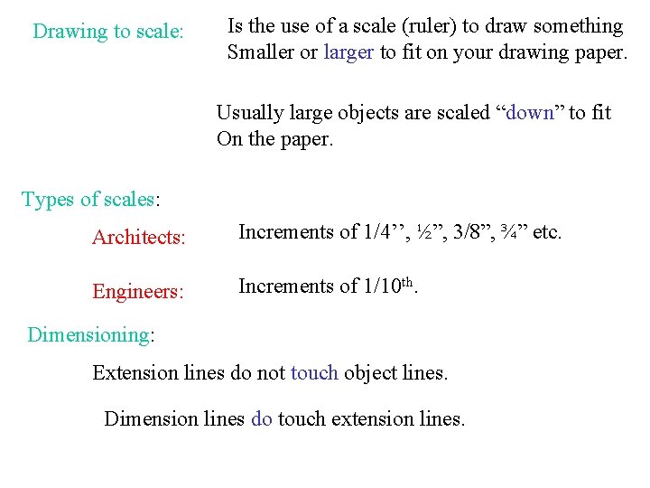 Drawing to scale: Is the use of a scale (ruler) to draw something Smaller