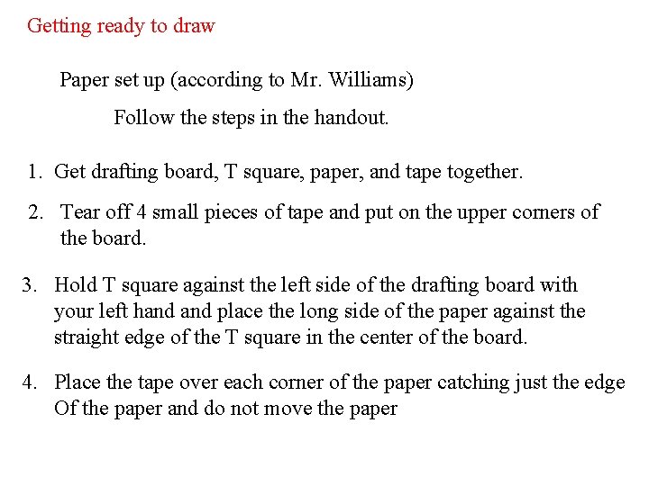 Getting ready to draw Paper set up (according to Mr. Williams) Follow the steps