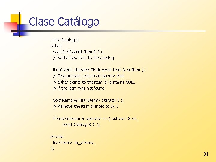 Clase Catálogo class Catalog { public: void Add( const Item & I ); //