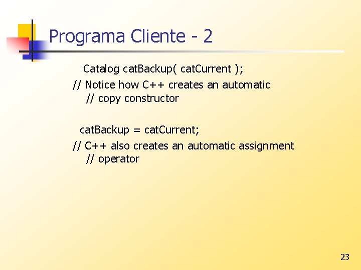 Programa Cliente - 2 Catalog cat. Backup( cat. Current ); // Notice how C++