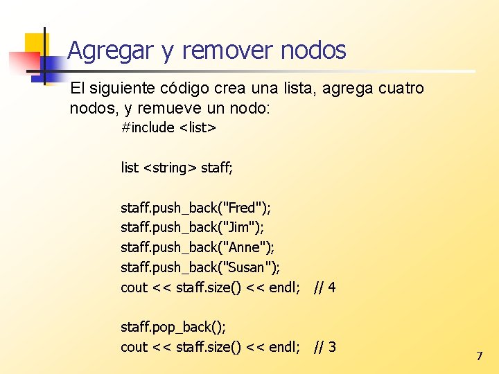 Agregar y remover nodos El siguiente código crea una lista, agrega cuatro nodos, y