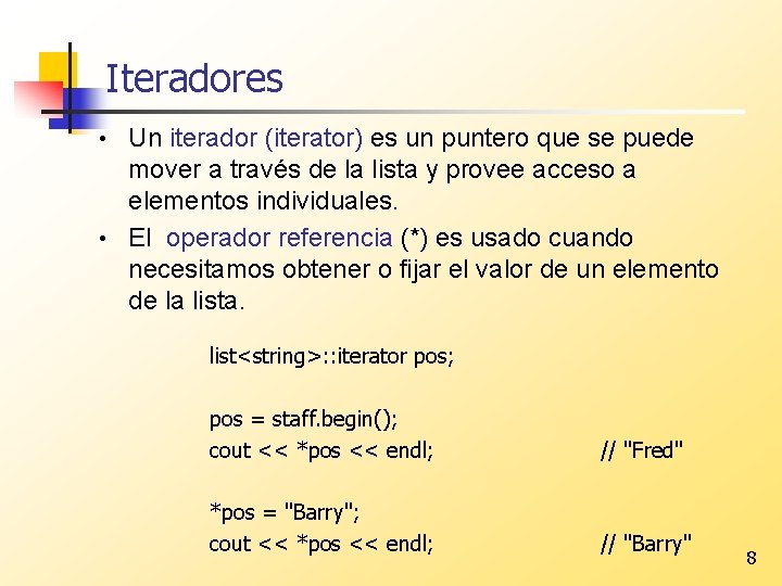 Iteradores Un iterador (iterator) es un puntero que se puede mover a través de