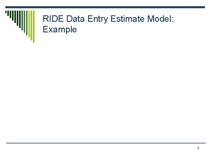 RIDE Data Entry Estimate Model: Example 5 RIDE Data Entry Estimate Model: Example 5