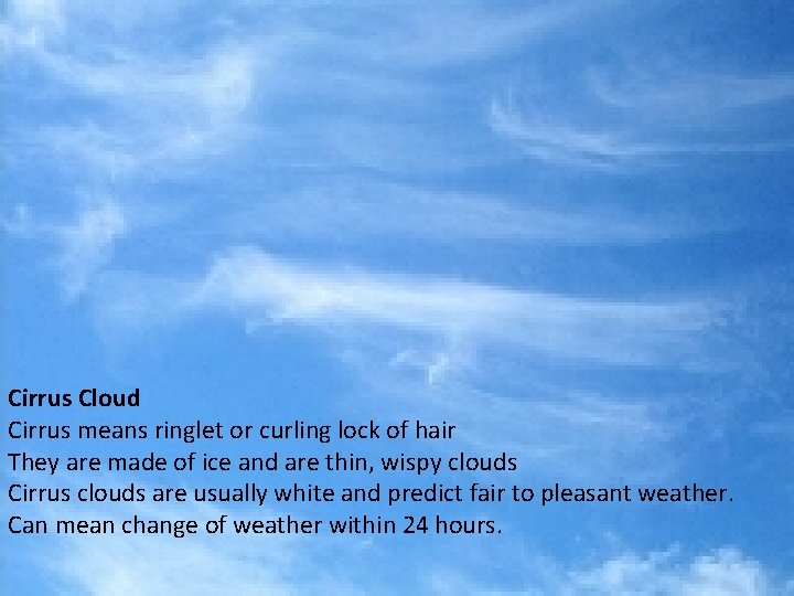 Cirrus Cloud Cirrus means ringlet or curling lock of hair They are made of