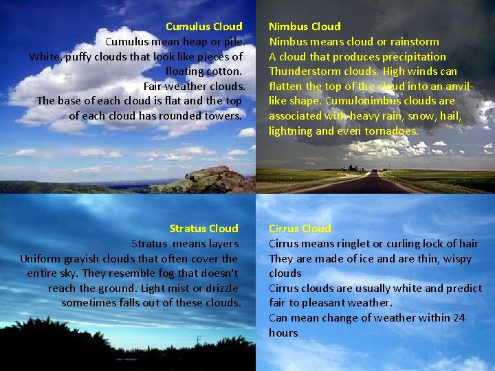 Cumulus Cloud Cumulus mean heap or pile. White, puffy clouds that look like pieces