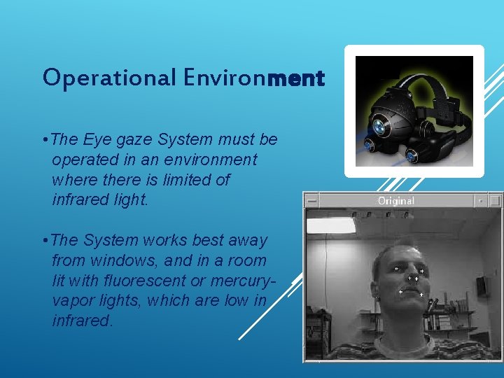 Operational Environment • The Eye gaze System must be operated in an environment where