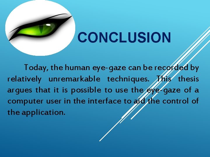 CONCLUSION Today, the human eye-gaze can be recorded by relatively unremarkable techniques. This thesis CONCLUSION Today, the human eye-gaze can be recorded by relatively unremarkable techniques. This thesis