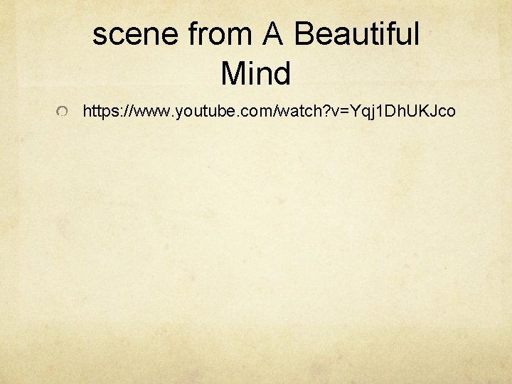 scene from A Beautiful Mind https: //www. youtube. com/watch? v=Yqj 1 Dh. UKJco 