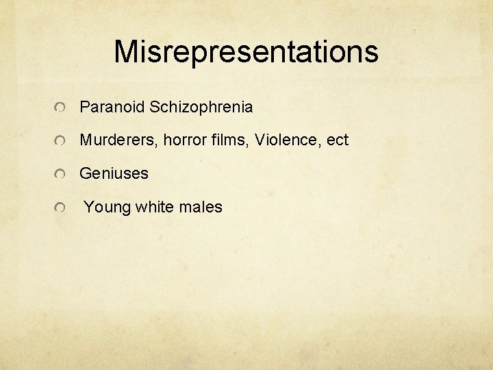 Misrepresentations Paranoid Schizophrenia Murderers, horror films, Violence, ect Geniuses Young white males 