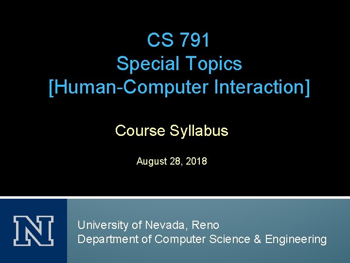 CS 791 Special Topics [Human-Computer Interaction] Course Syllabus August 28, 2018 University of Nevada,