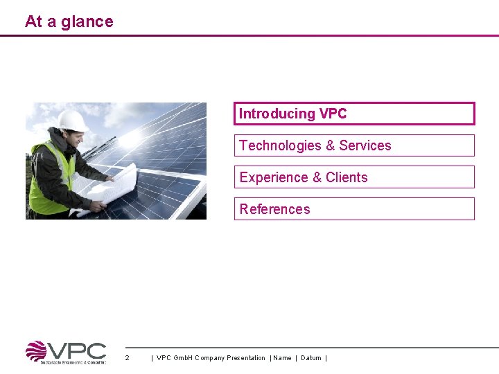 At a glance Introducing VPC Technologies & Services Experience & Clients References 2 |