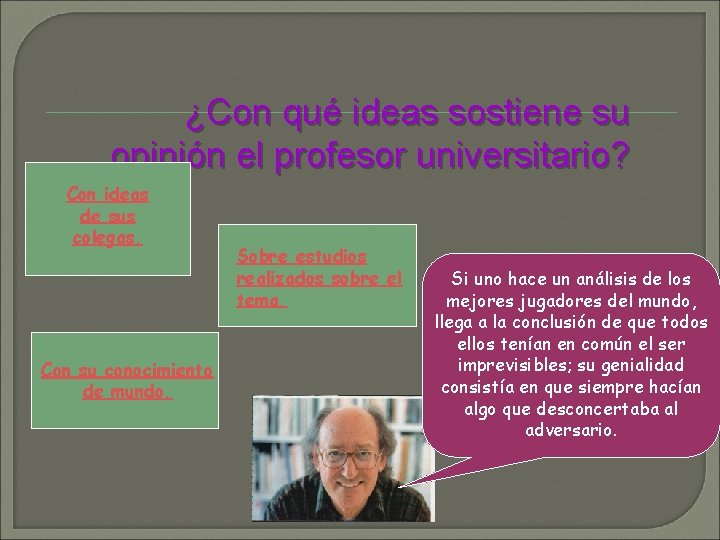 ¿Con qué ideas sostiene su opinión el profesor universitario? Con ideas de sus colegas.