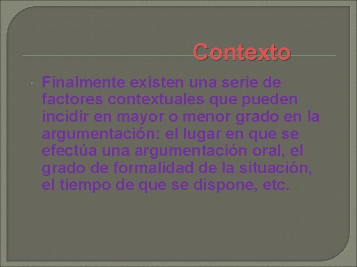 Contexto Finalmente existen una serie de factores contextuales que pueden incidir en mayor o