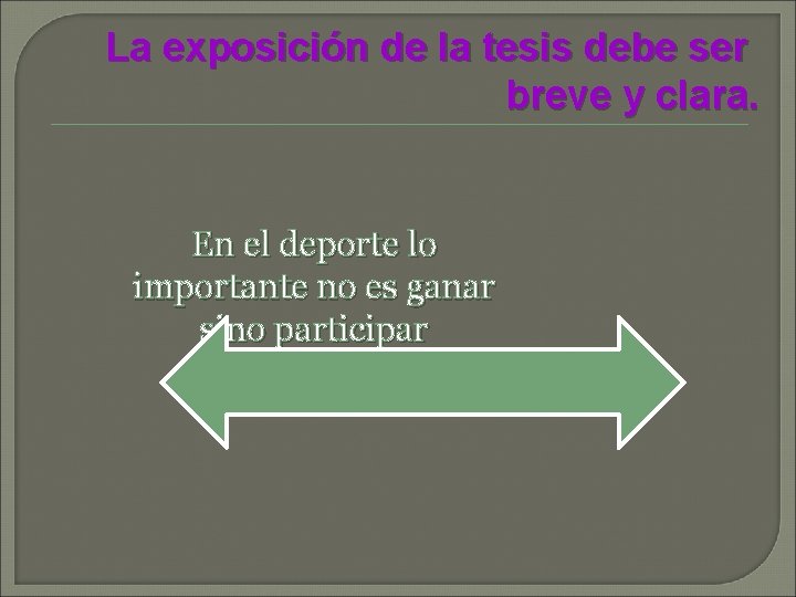 La exposición de la tesis debe ser breve y clara. En el deporte lo