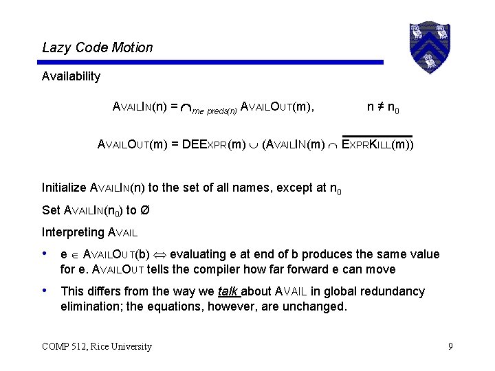 Lazy Code Motion Availability AVAILIN(n) = m preds(n) AVAILOUT(m), n ≠ n 0 AVAILOUT(m)