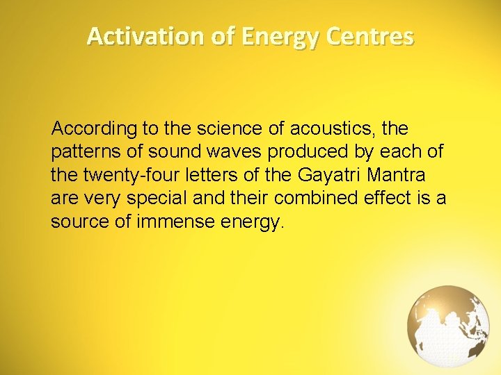 Activation of Energy Centres According to the science of acoustics, the patterns of sound