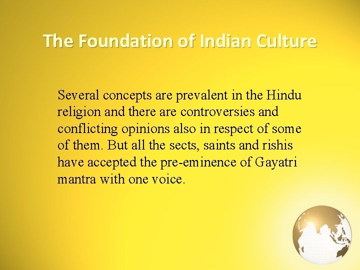 The Foundation of Indian Culture Several concepts are prevalent in the Hindu religion and