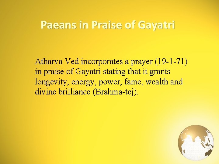 Paeans in Praise of Gayatri Atharva Ved incorporates a prayer (19 -1 -71) in