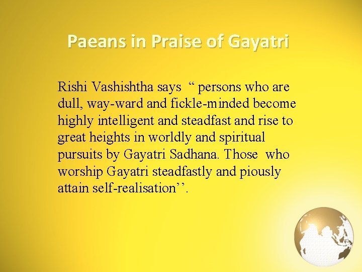 Paeans in Praise of Gayatri Rishi Vashishtha says “ persons who are dull, way-ward