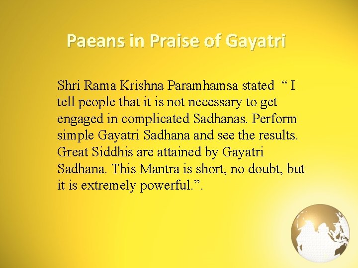 Paeans in Praise of Gayatri Shri Rama Krishna Paramhamsa stated “ I tell people