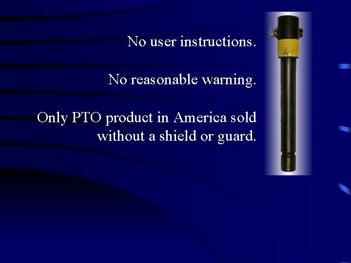 No user instructions. No reasonable warning. Only PTO product in America sold without a