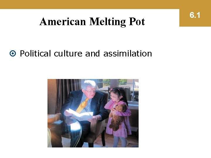 American Melting Pot Political culture and assimilation 6. 1 