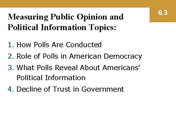 Measuring Public Opinion and Political Information Topics: 1. How Polls Are Conducted 2. Role