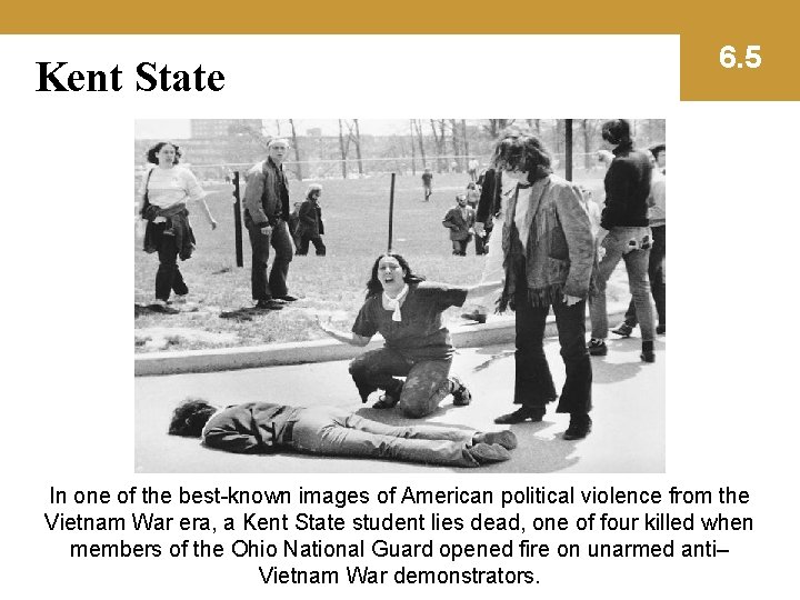 Kent State 6. 5 In one of the best-known images of American political violence