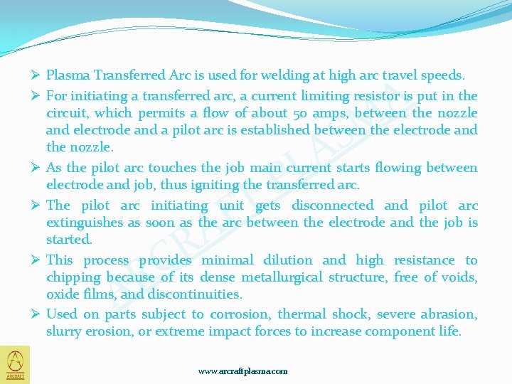 Ø Plasma Transferred Arc is used for welding at high arc travel speeds. Ø