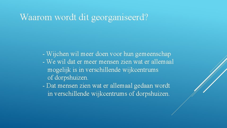 Waarom wordt dit georganiseerd? - Wijchen wil meer doen voor hun gemeenschap - We