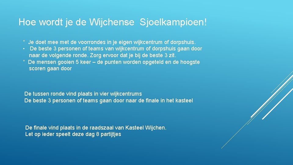 Hoe wordt je de Wijchense Sjoelkampioen! * Je doet mee met de voorrondes in
