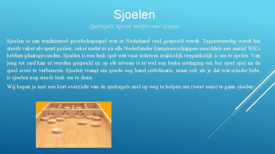 Sjoelen Spelregels, tips en weetjes over sjoelen. Sjoelen is een traditioneel gezelschapsspel wat in