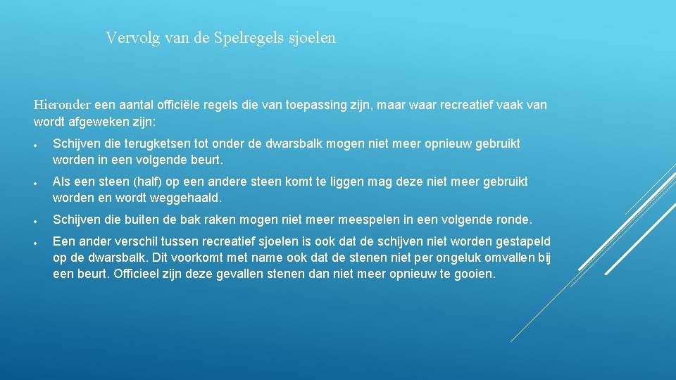 Vervolg van de Spelregels sjoelen Hieronder een aantal officiële regels die van toepassing zijn,