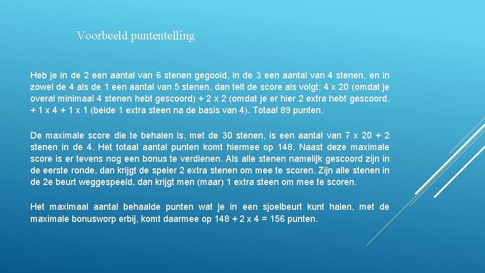 Voorbeeld puntentelling Heb je in de 2 een aantal van 6 stenen gegooid, in