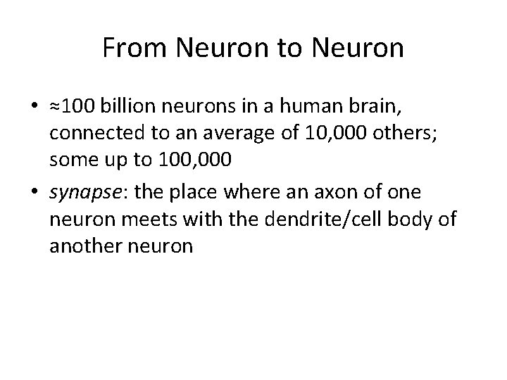 From Neuron to Neuron • ≈100 billion neurons in a human brain, connected to