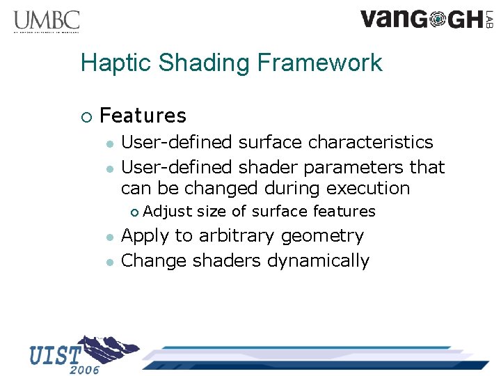Haptic Shading Framework ¡ Features l l User-defined surface characteristics User-defined shader parameters that