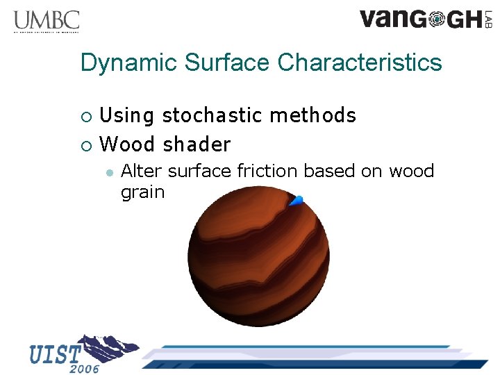 Dynamic Surface Characteristics Using stochastic methods ¡ Wood shader ¡ l Alter surface friction