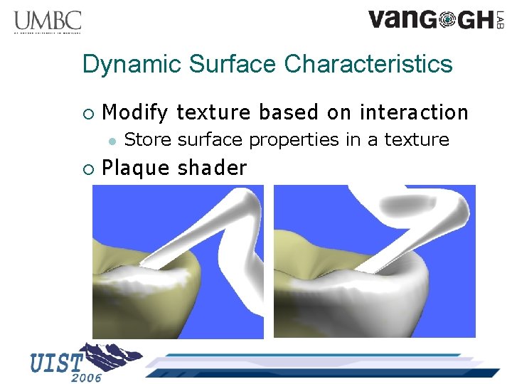 Dynamic Surface Characteristics ¡ Modify texture based on interaction l ¡ Store surface properties