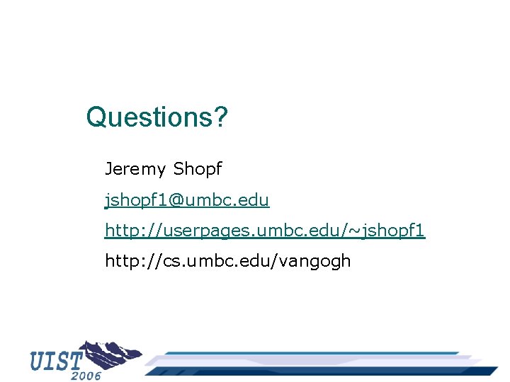 Questions? Jeremy Shopf jshopf 1@umbc. edu http: //userpages. umbc. edu/~jshopf 1 http: //cs. umbc.