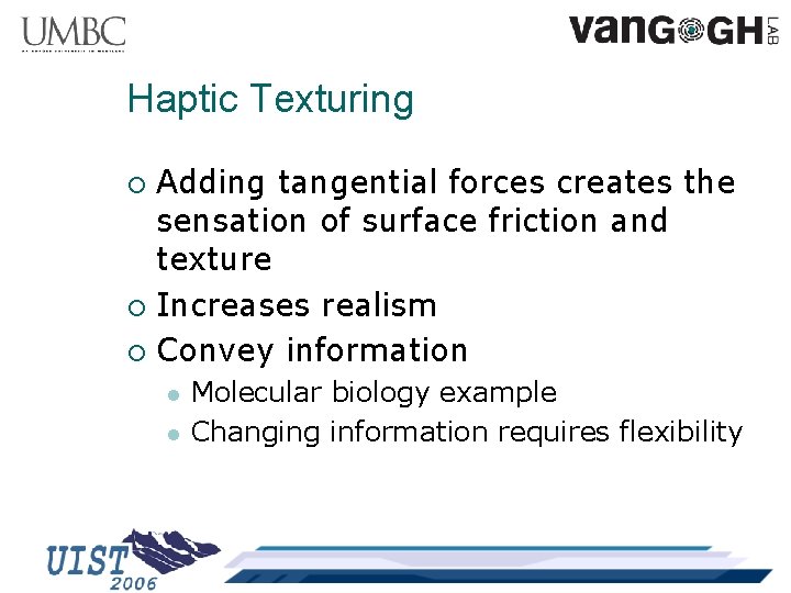 Haptic Texturing Adding tangential forces creates the sensation of surface friction and texture ¡