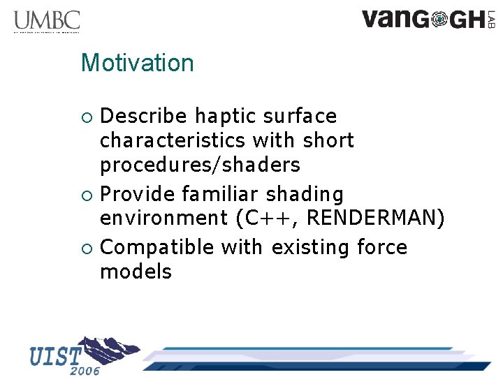 Motivation Describe haptic surface characteristics with short procedures/shaders ¡ Provide familiar shading environment (C++,