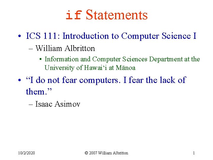 if Statements • ICS 111: Introduction to Computer Science I – William Albritton •