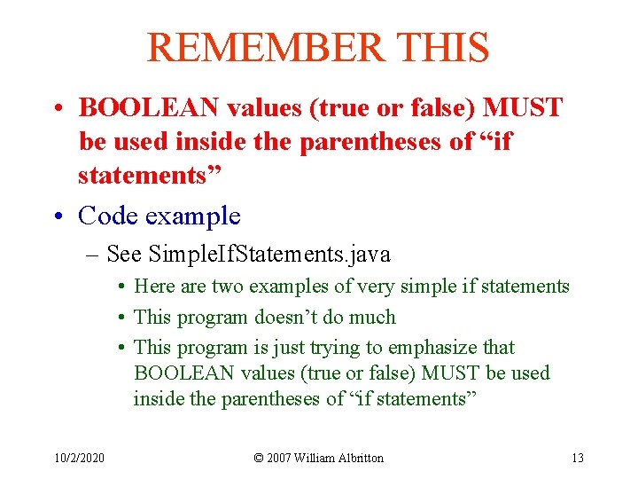 REMEMBER THIS • BOOLEAN values (true or false) MUST be used inside the parentheses