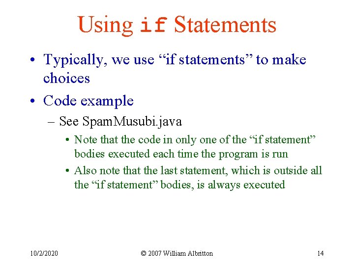 Using if Statements • Typically, we use “if statements” to make choices • Code