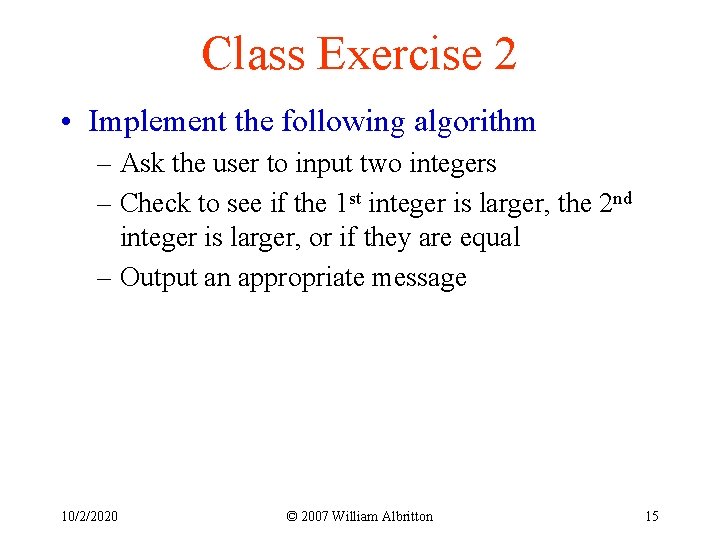 Class Exercise 2 • Implement the following algorithm – Ask the user to input